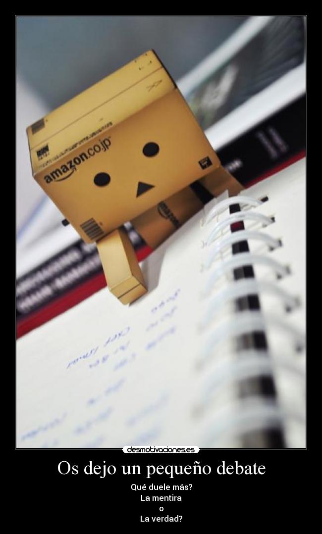 Os dejo un pequeño debate - Qué duele más?
La mentira
o
La verdad?