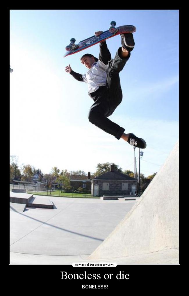 Boneless or die - BONELESS!