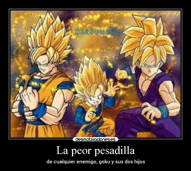 La peor pesadilla - de cualquier enemigo, goku y sus dos hijos