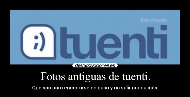 Fotos antiguas de tuenti. - 