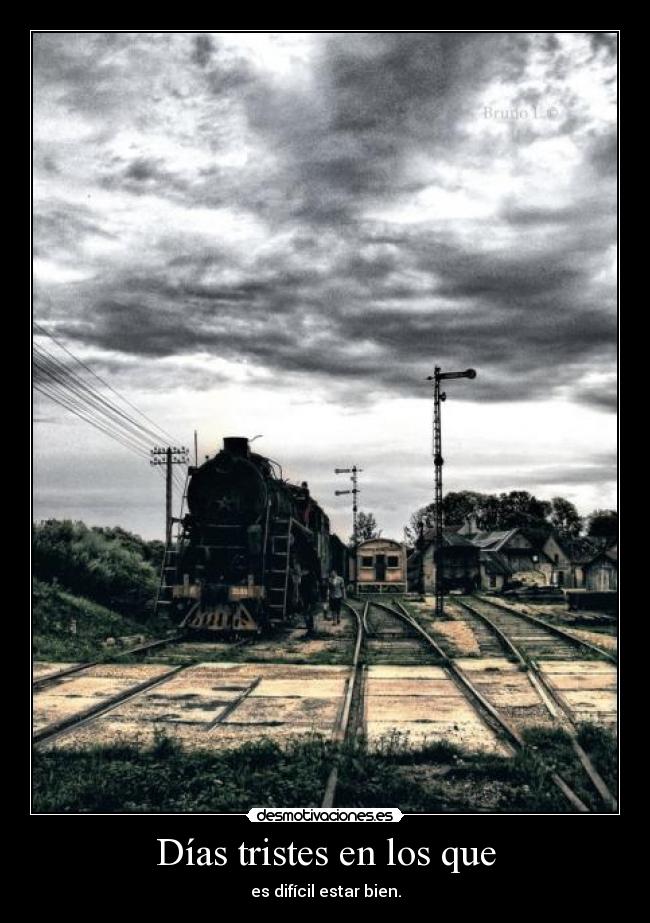 Días tristes en los que - es difícil estar bien.