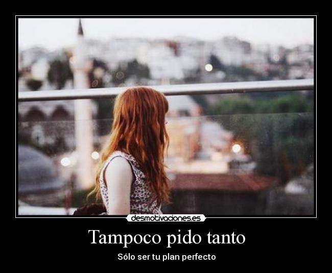 Tampoco pido tanto -