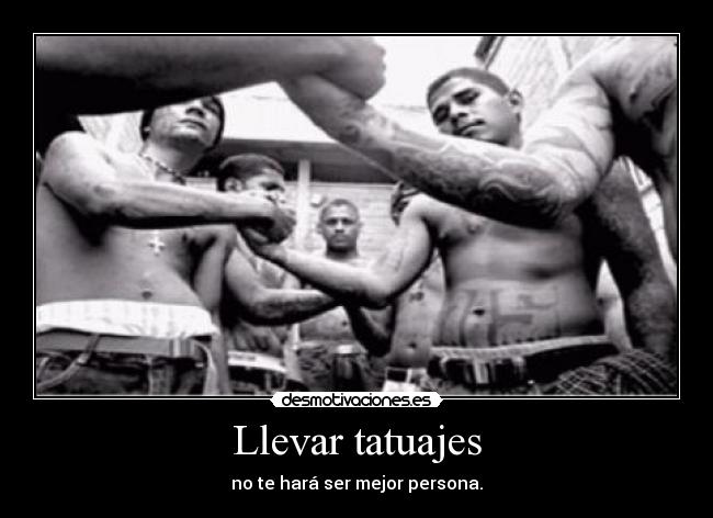 Llevar tatuajes - no te hará ser mejor persona.