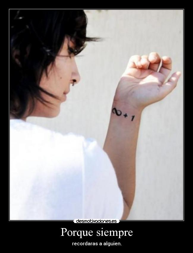 Porque siempre - recordaras a alguien.