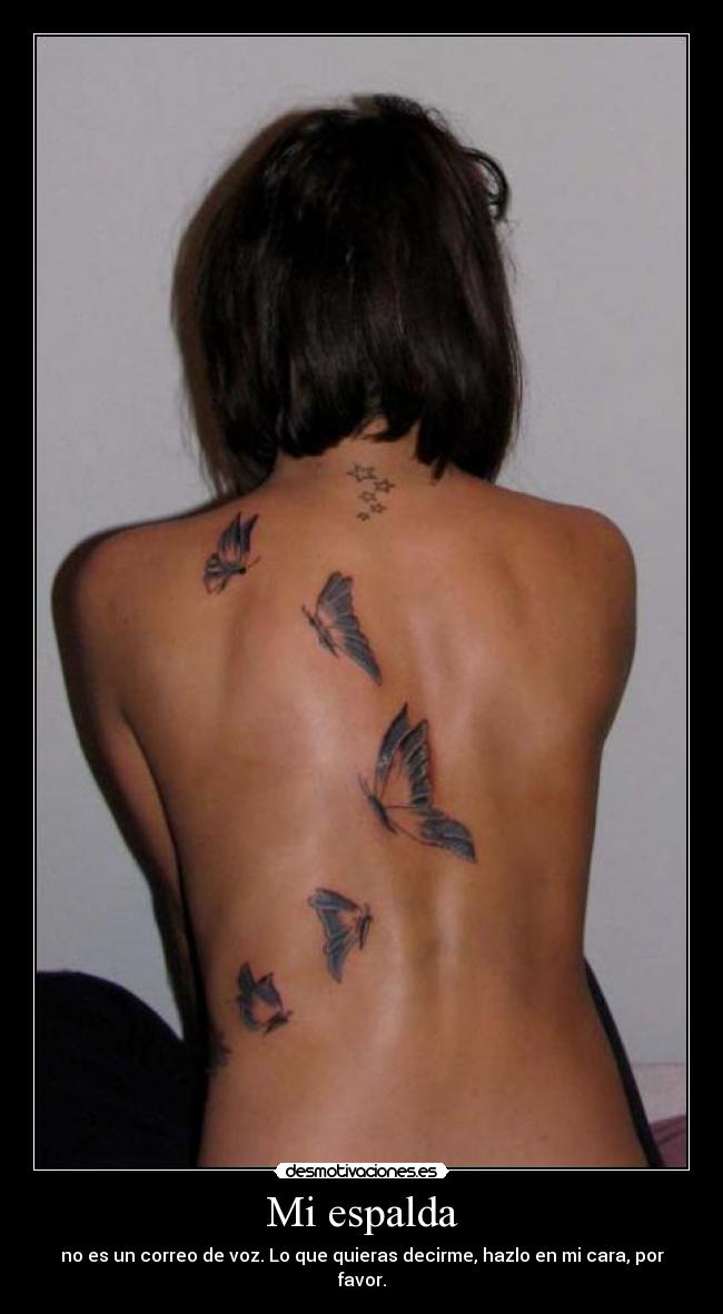 Mi espalda - no es un correo de voz. Lo que quieras decirme, hazlo en mi cara, por favor.