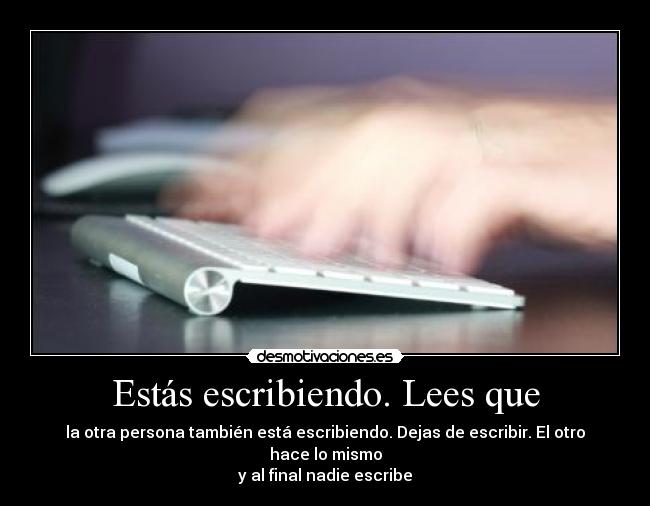 Estás escribiendo. Lees que - la otra persona también está escribiendo. Dejas de escribir. El otro hace lo mismo
y al final nadie escribe