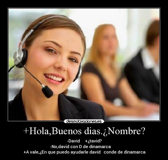 +Hola,Buenos dias.¿Nombre? -