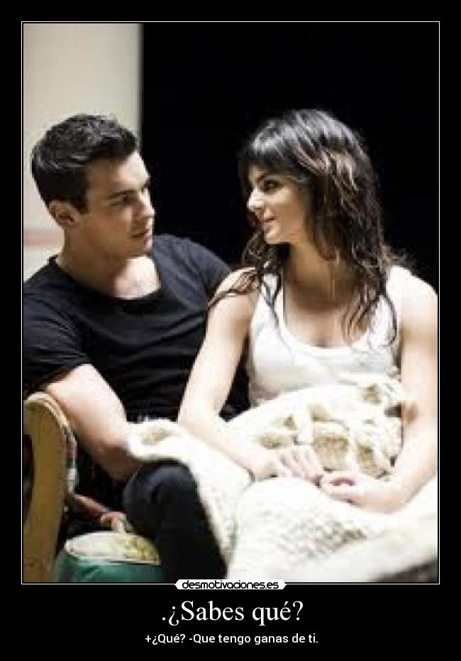 .¿Sabes qué? -