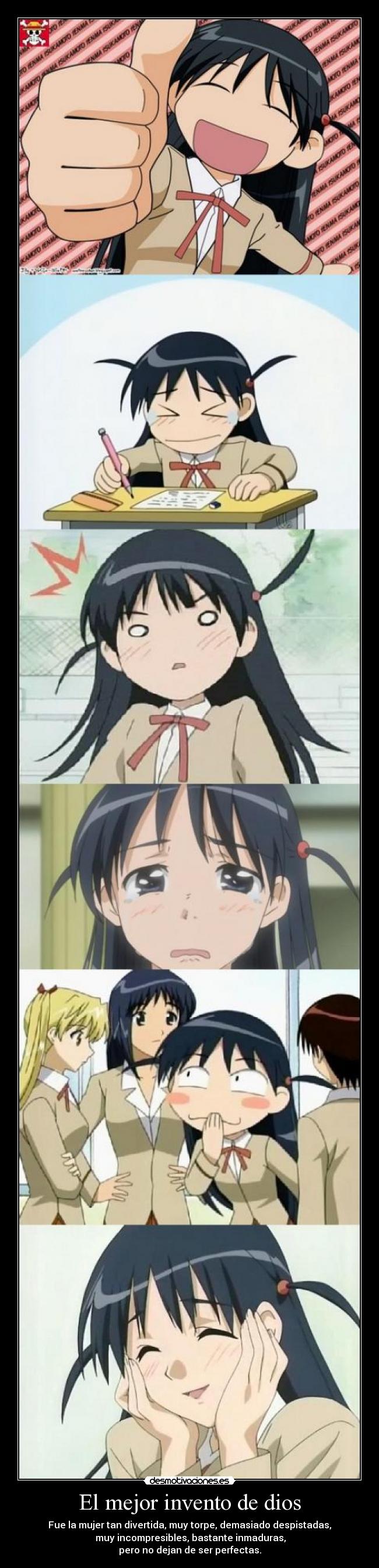El mejor invento de dios - Fue la mujer tan divertida, muy torpe, demasiado despistadas,
muy incompresibles, bastante inmaduras,
pero no dejan de ser perfectas.