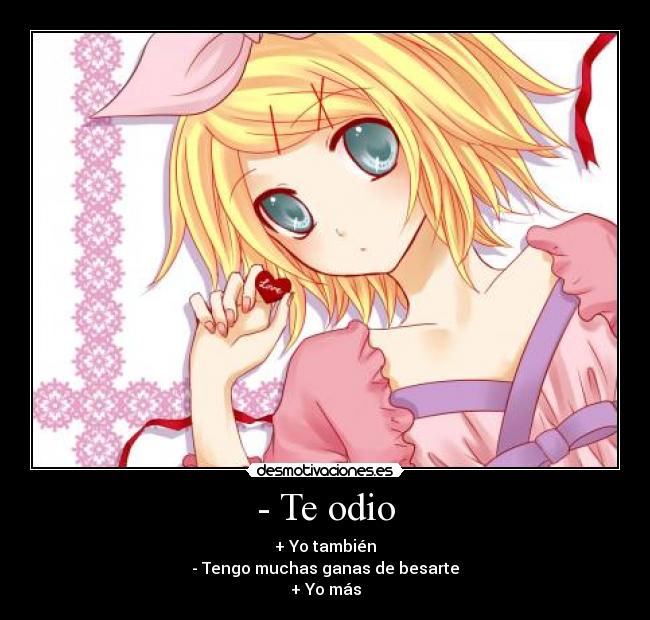 - Te odio -