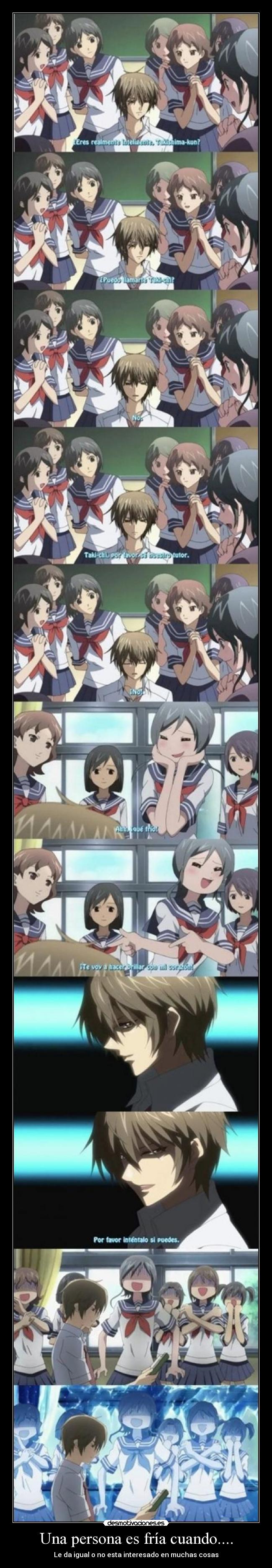 Una persona es fría cuando.... - Le da igual o no esta interesado en muchas cosas