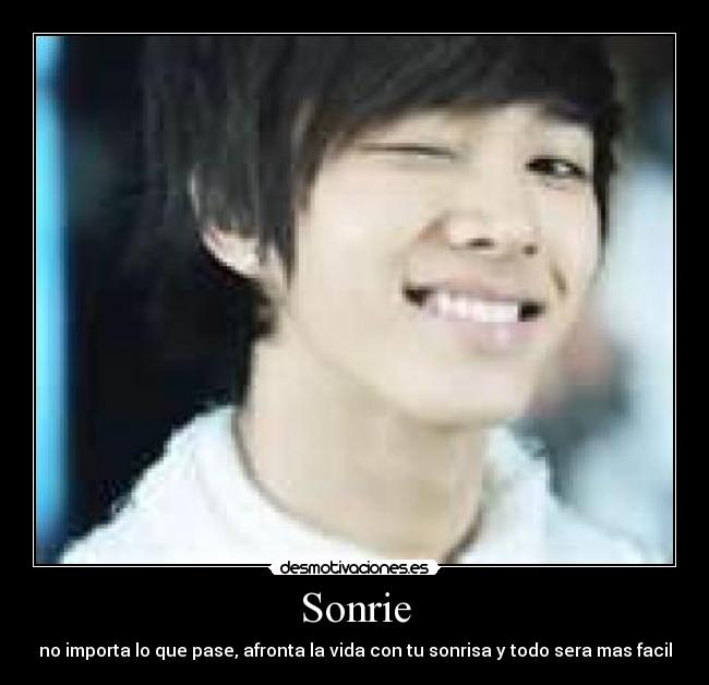 Sonrie - no importa lo que pase, afronta la vida con tu sonrisa y todo sera mas facil