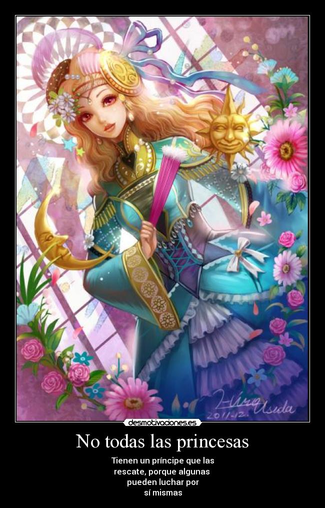 No todas las princesas - Tienen un príncipe que las
rescate, porque algunas
pueden luchar por
sí mismas