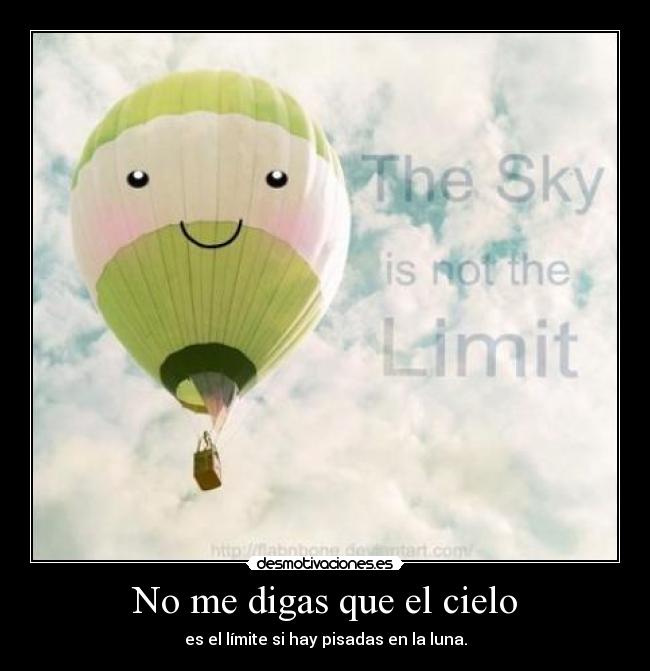 No me digas que el cielo - es el límite si hay pisadas en la luna.