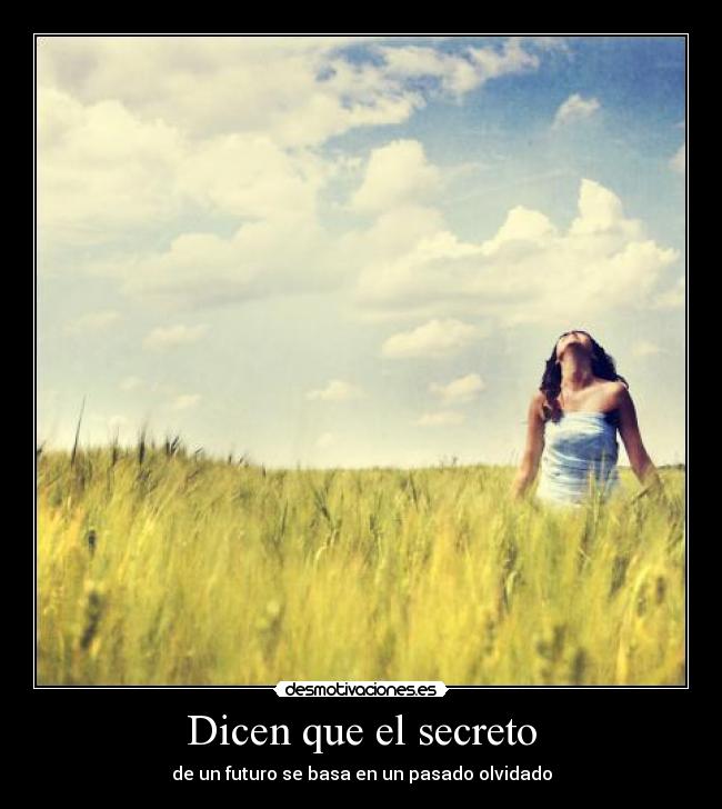 Dicen que el secreto - de un futuro se basa en un pasado olvidado
