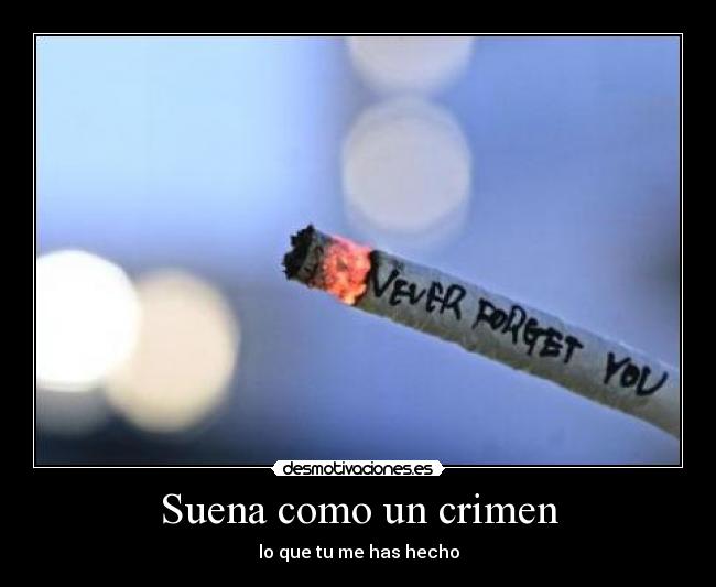Suena como un crimen - lo que tu me has hecho