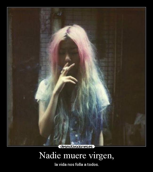 Nadie muere virgen, - 