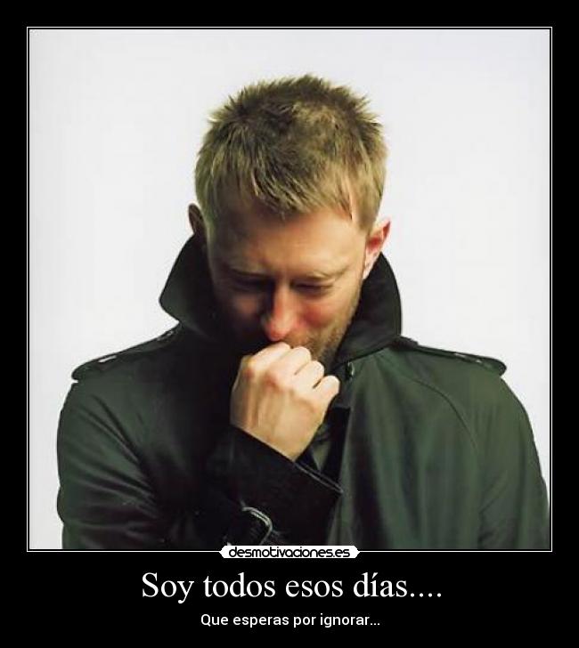 Soy todos esos días.... -