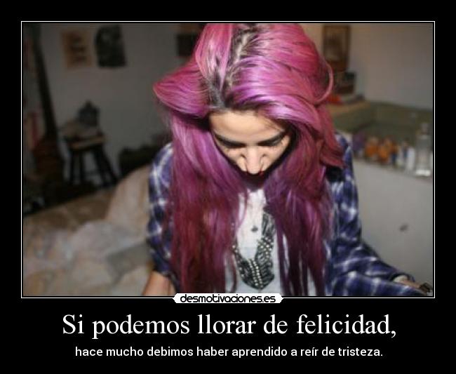 Si podemos llorar de felicidad, -