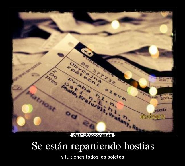 Se están repartiendo hostias - y tu tienes todos los boletos