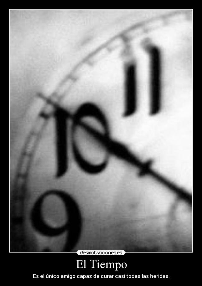 El Tiempo - Es el único amigo capaz de curar casi todas las heridas.