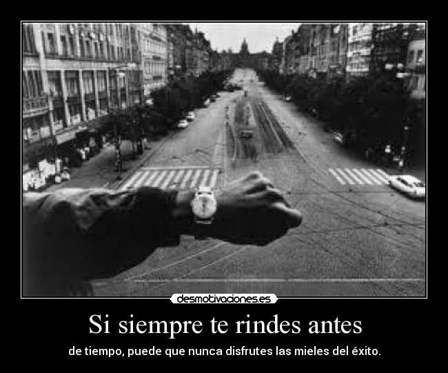 Si siempre te rindes antes -