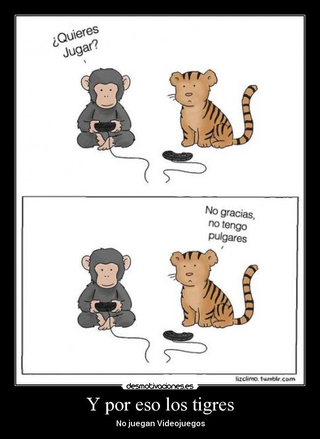 Y por eso los tigres - No juegan Videojuegos