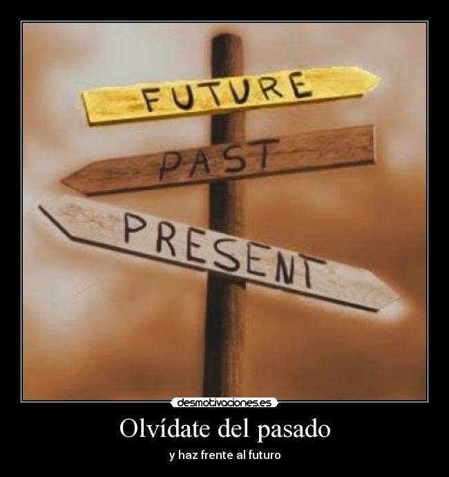 Olvídate del pasado - y haz frente al futuro