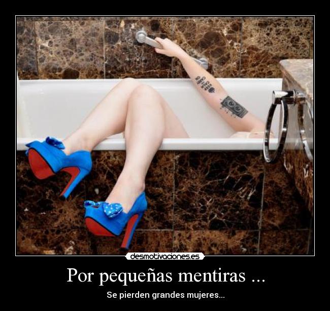 Por pequeñas mentiras ... - Se pierden grandes mujeres...