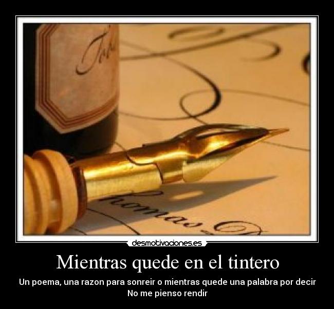 Mientras quede en el tintero - Un poema, una razon para sonreir o mientras quede una palabra por decir
No me pienso rendir