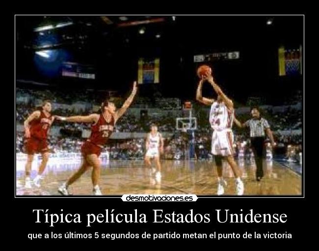 Típica película Estados Unidense - que a los últimos 5 segundos de partido metan el punto de la victoria