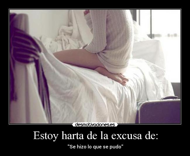Estoy harta de la excusa de: - 