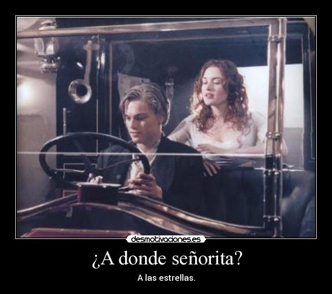 ¿A donde señorita? - A las estrellas.