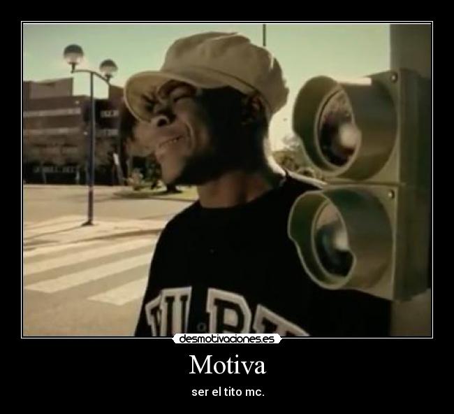 Motiva - ser el tito mc.
