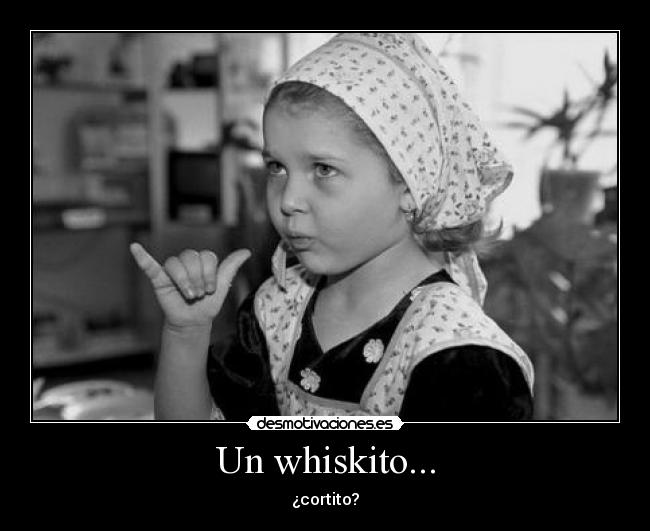 Un whiskito... -