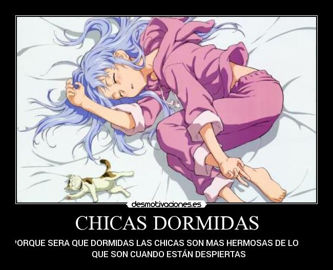 CHICAS DORMIDAS - PORQUE SERA QUE DORMIDAS LAS CHICAS SON MAS HERMOSAS DE LO
QUE SON CUANDO ESTÁN DESPIERTAS