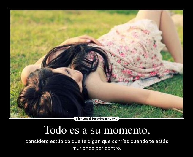 Todo es a su momento, -
