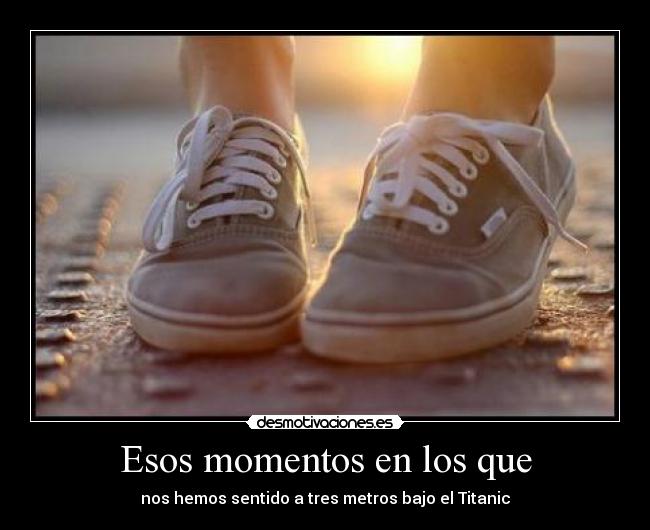 Esos momentos en los que - 