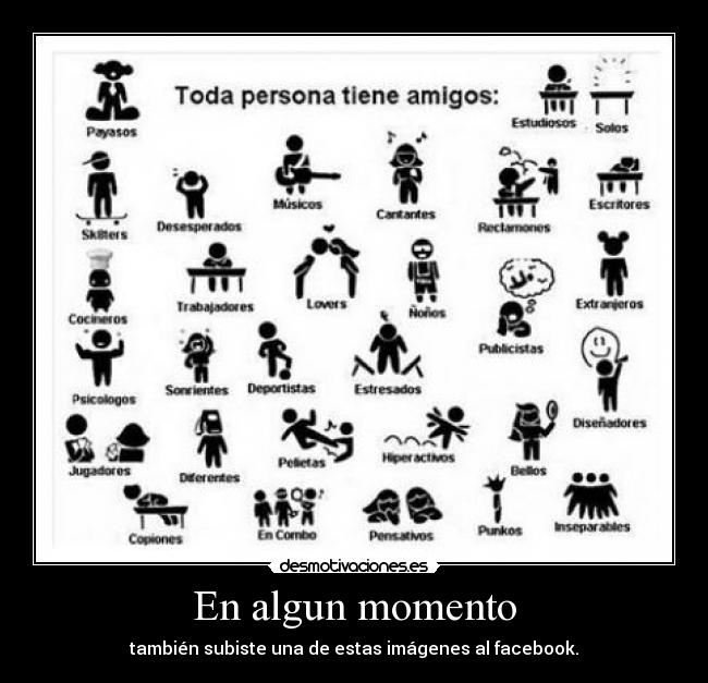 En algun momento - también subiste una de estas imágenes al facebook.