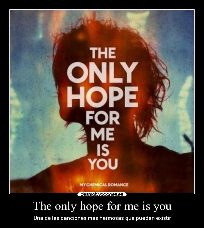 The only hope for me is you - Una de las canciones mas hermosas que pueden existir