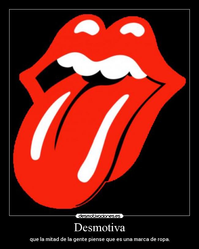 Desmotiva - que la mitad de la gente piense que es una marca de ropa.