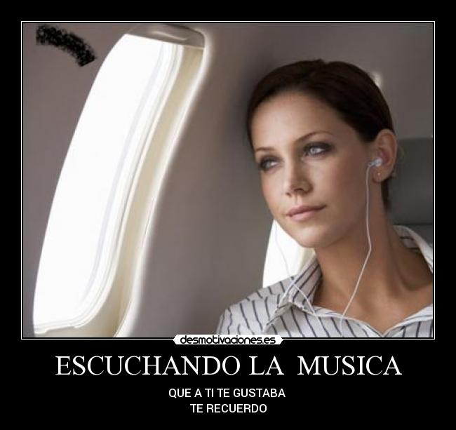 ESCUCHANDO LA MUSICA - QUE A TI TE GUSTABA
TE RECUERDO