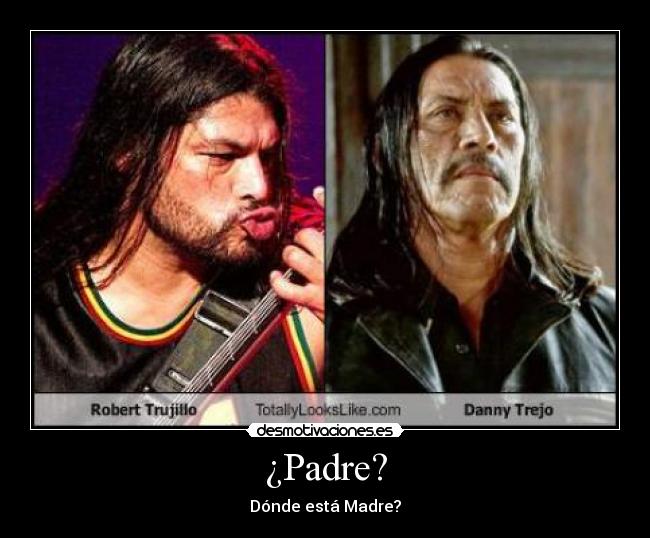 ¿Padre? - Dónde está Madre?