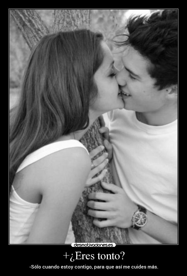 +¿Eres tonto? -