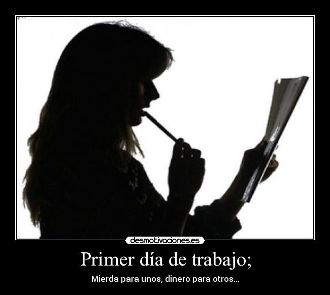 Primer día de trabajo; - Mierda para unos, dinero para otros...