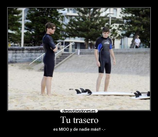 Tu trasero - es MIOO y de nadie más!! -.-