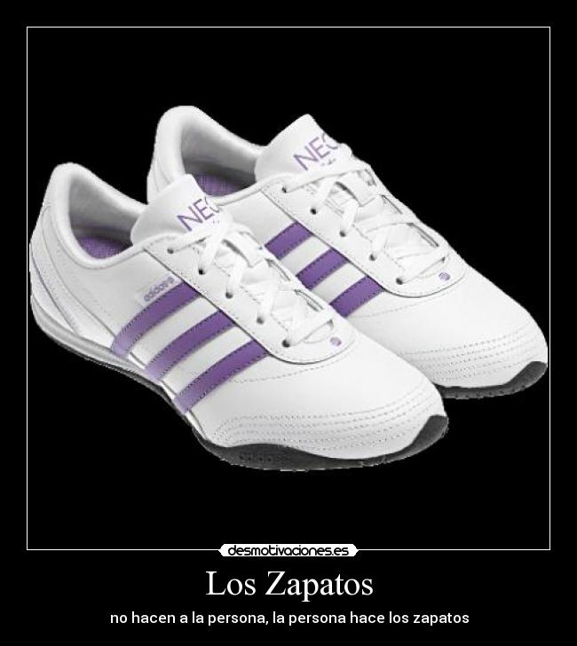 Los Zapatos - no hacen a la persona, la persona hace los zapatos