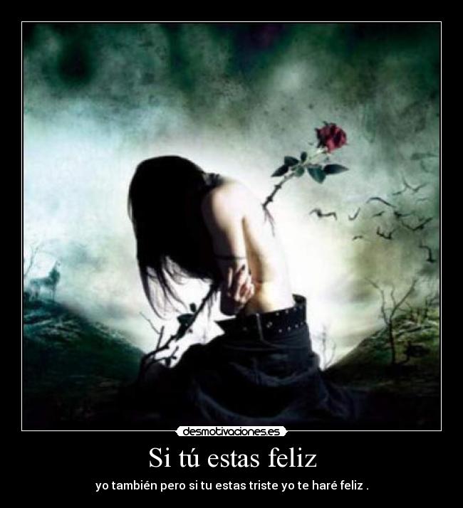 Si tú estas feliz - yo también pero si tu estas triste yo te haré feliz .