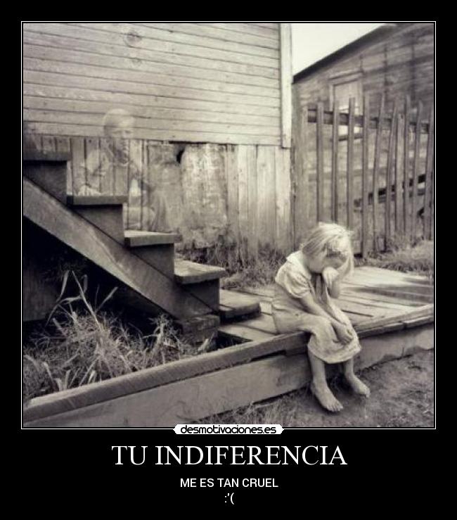 TU INDIFERENCIA -