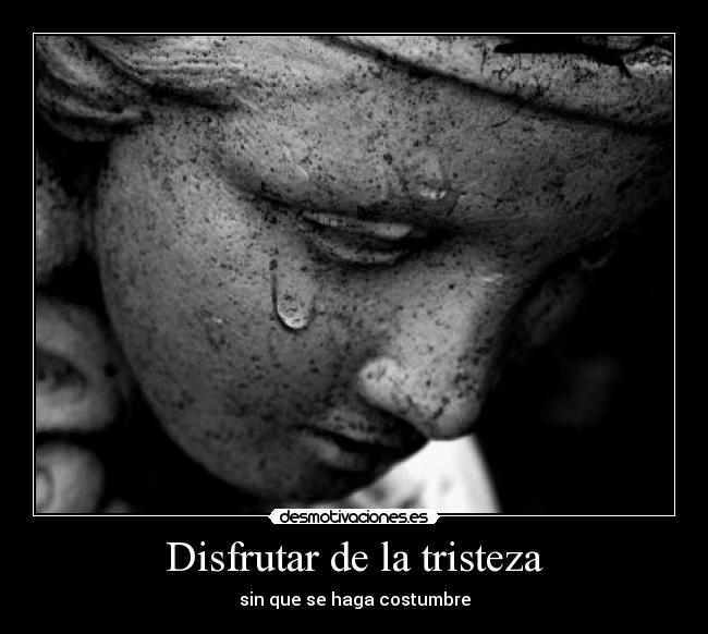 Disfrutar de la tristeza - sin que se haga costumbre
